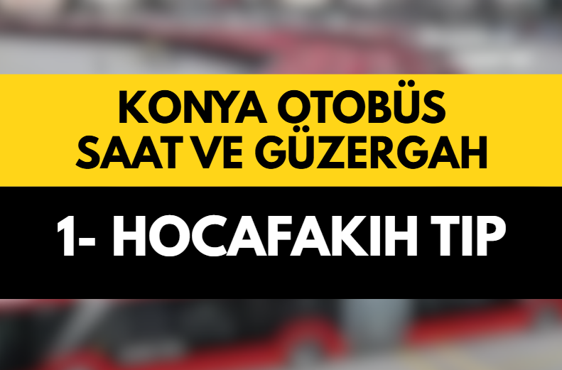 Konya 1 Numara – Hocafakıh Otobüs Saatleri 2025