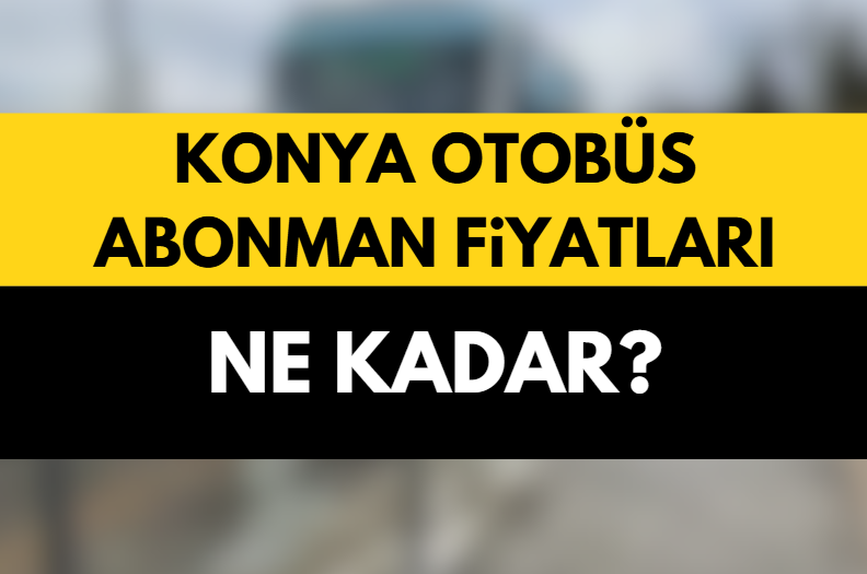 Konya Otobüs Abonman Fiyatları Ne Kadar? 2025
